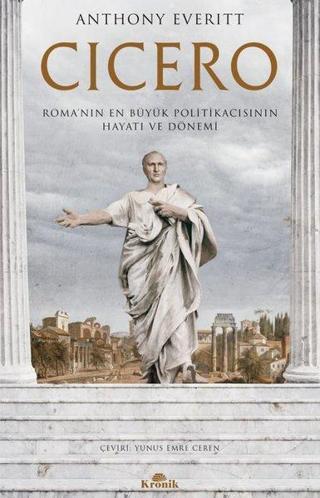 Cicero: Roma'nın En Büyük Politikacısının Hayatı ve Dönemi - Anthony Everitt - Kronik Kitap