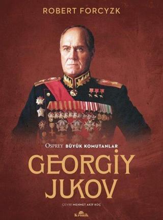 Georgiy Jukov - Osprey Büyük Komutanlar - Robert Forcyzk - Kronik Kitap