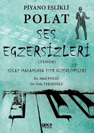 Piyano Eşlikli Polat Ses Egzersizleri Tenor - Hicaz Makamında Eser Düzenlemeleri - Sibel Polat - Gece Kitaplığı