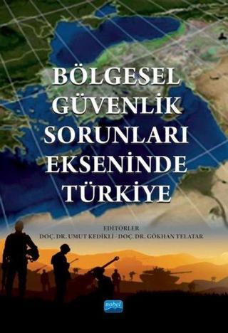 Bölgesel Güvenlik Sorunları Ekseninde Türkiye - Kolektif  - Nobel Akademik Yayıncılık