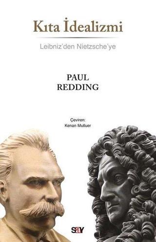 Kıta İdealizmi - Leibniz'den Nietzsche'ye - Paul Redding - Say Yayınları