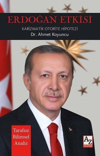 Erdoğan Etkisi - Karizmatik Otorite Hipotezi - Ahmet Koyuncu - AZ Akademi