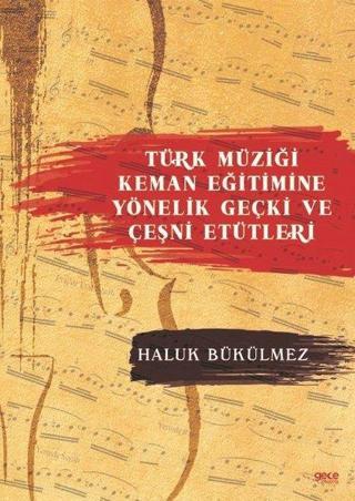 Türk Müziği Keman Eğitimine Yönelik Geçki ve Çeşni Etütleri - Haluk Bükülmez - Gece Kitaplığı