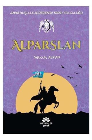 Alparslan - Anka Kuşu ile Alperen'in Tarih Yolculuğu - Selçuk Alkan - Mevsimler Çocuk