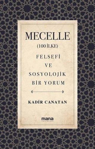 Mecelle - Felsefi ve Sosyolojik Bir Yorum - Kadir Canatan - Mana Yayınları