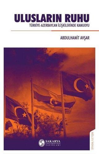 Ulusların Ruhu - Türkiye-Azerbaycan İlişkilerinde Kamuoyu - Abdulhamit Avşar - Sakarya Üniversitesi Yayınları