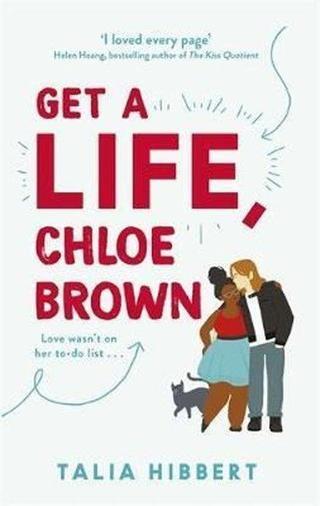 Get A Life Chloe Brown: the perfect fun and feel good romance for 2020: TikTok made me buy it! The - Talia Hibbert - Little, Brown Book Group