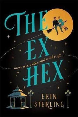The Ex Hex: Never mix witchcraft and vodka . . . a spellbinding TikTok-sensation rom-com! - Erin Sterling - Headline Review