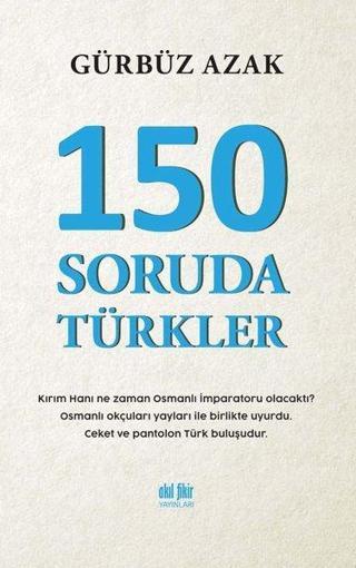 150 Soruda Türkler - Gürbüz Azak - Akıl Fikir Yayınları