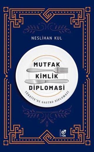 Mutfak Kimlik Diplomasi - Türkiye'de Gastro Diplomasi