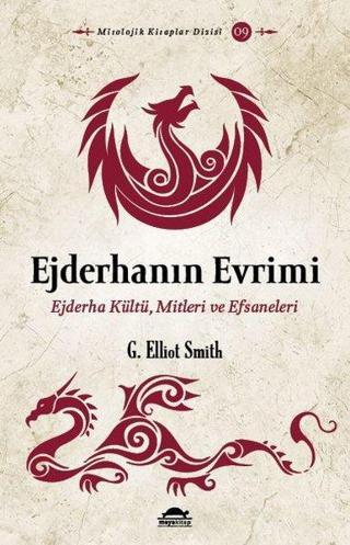 Ejderhanın Evrimi: Ejderha Kültü - Mitleri ve Efsaneleri - G. Elliot Smith - Maya Kitap