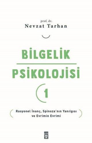 Bilgelik Psikolojisi 1 - Rasyonel İnanç Spinoza'nın Yanılgısı ve Evrimin Evrimi - Nevzat Tarhan - Timaş Yayınları