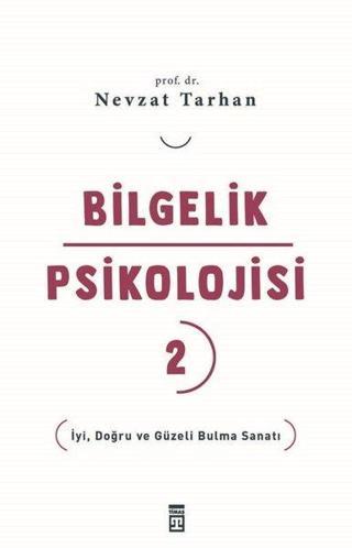 Bilgelik Psikolojisi 2 - İyi Doğru ve Güzeli Bulma Sanatı - Nevzat Tarhan - Timaş Yayınları