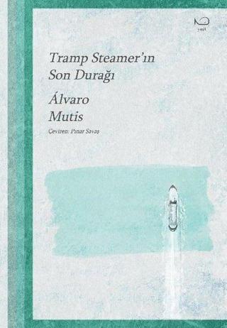 Tramp Steamer'ın Son Durağı - Alvaro Mutis - Yedi Yayınları