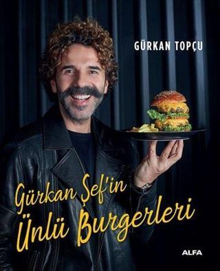 Gürkan Şef'in Ünlü Burgerleri - Gürkan Topçu - Alfa Yayıncılık