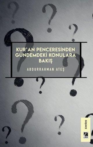 Kur'an Penceresinden Gündemdeki Konulara Bakış - Abdurrahman Ateş - Çıra Yayınları