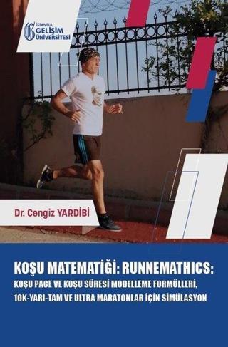Koşu Matematiği: Runnemathics - Koşu Pace ve Koşu Süresi Modelleme Formülleri 10K-Yarı-Tam ve Ultra - Cengiz Yardibi - İstanbul Gelişim Üniversitesi