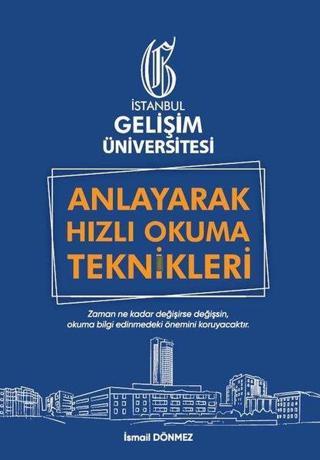 Anlayarak Hızlı Okuma Teknikleri: Anlayarak Çok Hızlı Okuyabilirsin - İsmail Dönmez - İstanbul Gelişim Üniversitesi