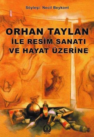 Orhan Taylan ile Resim ve Hayat Üzerine - Kolektif  - Myrina Yayınları