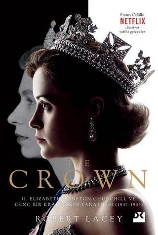 The Crown - 2. Elizabeth Winston Churchill ve Genç Bir Kraliçenin Yaratılışı 1947-1955 - Robert Lacey - Doğan Kitap