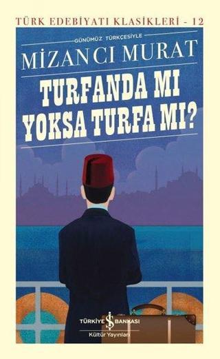 Günümüz Türkçesiyle Turfanda mı yoksa Turfa mı? Türk Edebiyatı Klasikleri 12 - Mizancı Murat - İş Bankası Kültür Yayınları