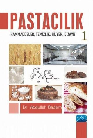 Pastacılık 1: Hammaddeler - Temizlik - Hijyen - Dizayn - Abdullah Badem - Nobel Akademik Yayıncılık