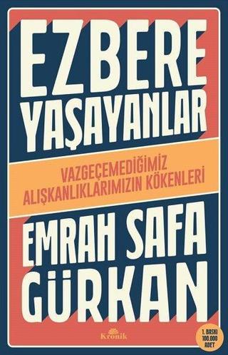 Ezbere Yaşayanlar - Vazgeçemediğimiz Alışkanlıklarımızın Kökenleri Emrah Safa Gürkan Kronik Kitap