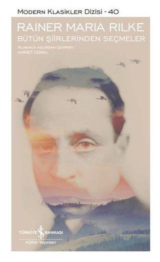 Bütün Şiirlerinden Seçmeler - Modern Klasikler 40 - Rainer Maria Rilke - İş Bankası Kültür Yayınları