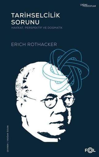 Tarihselcilik Sorunu: Hakikat Perspektif ve Dogmatik - Erich Rothacker - Fol Kitap