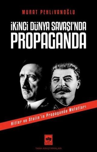 İkinci Dünya Savaşı'nda Propaganda - Hitler ve Stalin’in Propaganda Metotları - Murat Pehlivanoğlu - Ötüken Neşriyat