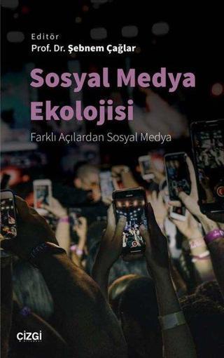 Sosyal Medya Ekolojisi - Farklı Açılardan Sosyal Medya - Kolektif  - Çizgi Kitabevi