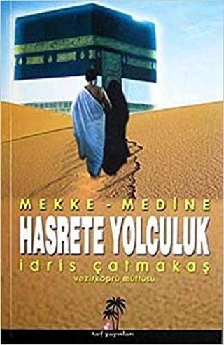 Hasrete Yolculuk - Mekke Medine - İdris Çatmakaş - Taif Yayınları