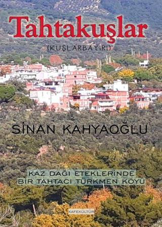 Tahtakuşlar - Kaz Dağı Eteklerinde Bir Tahtacı Türkmen Köyü - Sinan Kahyaoğlu - Kafe Kültür Yayıncılık