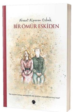 Bir Ömür Eskiden - Ahmet Alperen Özbek - Herdem Kitap