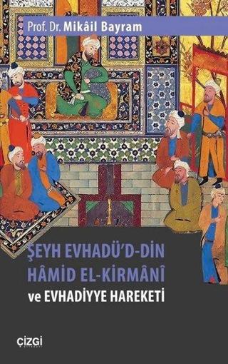 Şeyh Evhadü'd Din Hamid El-Kirmani ve Evhadiyye Hareketi - Mikail Bayram - Çizgi Kitabevi