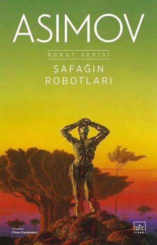 Şafağın Robotları - Robot Serisi 3. Kitap Isaac Asimov İthaki Yayınları