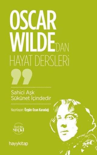 Oscar Wilde'dan Hayat Dersleri - Sahici Aşk Sükûnet İçindedir - Özgün Ozan Karadağ - Hayykitap