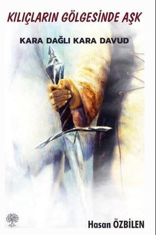 Kılıçların Gölgesinde Aşk - Karadağlı Kara Davud - Hasan Özbilen - Platanus Publishing