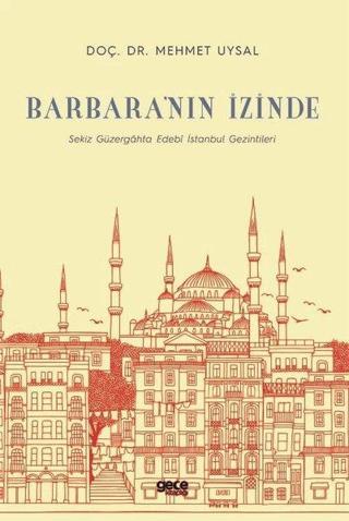 Barbara'nın İzinde-Sekiz Güzergahta Edebi İstanbul Gezintileri - Mehmet Uysal - Gece Kitaplığı