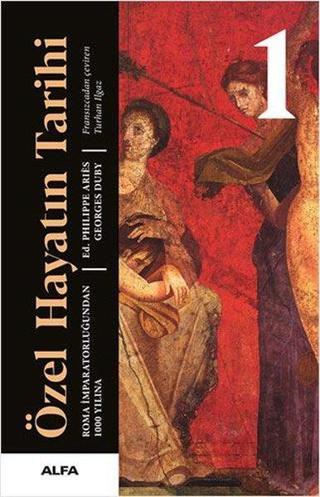 Özel Hayatın Tarihi 1 - Roma İmparatorluğundan 1000 Yılına - Georges Duby - Alfa Yayıncılık