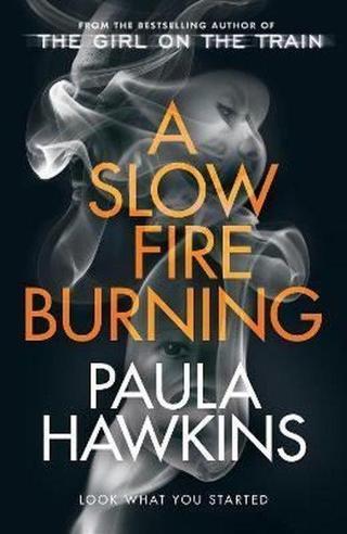A Slow Fire Burning: The addictive new Sunday Times No.1 bestseller from the author of The Girl on t - Paula Hawkins - Doubleday