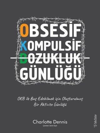 Obsesif Kompulsif Bozukluk Günlüğü - OKB ile Baş Edebilmek için Oluşturulmuş Bir Aktivite Günlüğü - Charlotte Dennis - Sola Unitas