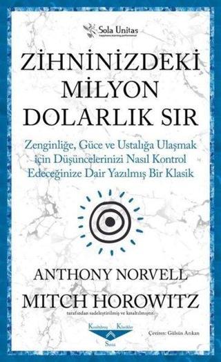 Zihninizdeki Milyon Dolarlık Sır-Zenginliğe, Güce ve Ustalığa Ulaşmak İçin Düşüncelerinizi Nasıl Kon - Anthony Norvell - Sola Unitas