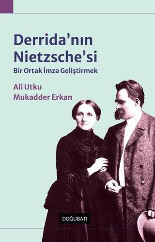 Derrida'nın Nietzsche'si - Bir Ortak İmza Geliştirmek - Ali Utku - Doğu Batı Yayınları