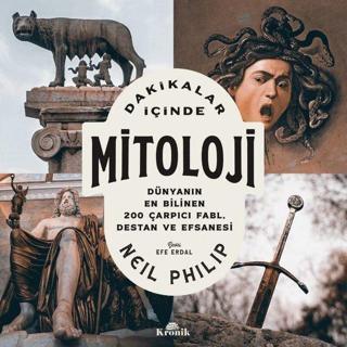 Dakikalar İçinde Mitoloji - Dünyanın En Bilinen 200 Çarpıcı Fabl Destan ve Efsanesi - Neil Philip - Kronik Kitap