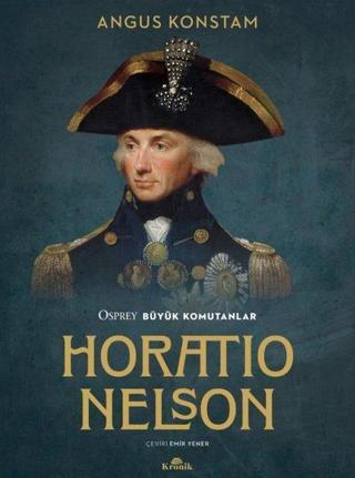 Horatio Nelson - Osprey Büyük Komutanlar - Angus Konstam - Kronik Kitap