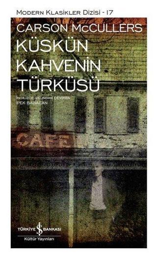 Küskün Kahvenin Türküsü - Modern Klasikler 17 - Carson Mccullers - İş Bankası Kültür Yayınları
