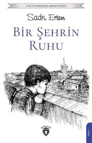 Bir Şehrin Ruhu - Unutturmadıklarımız Serisi - Sadri Ertem - Dorlion Yayınevi