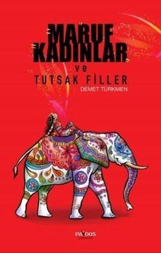 Maruf Kadınlar ve Tutsak Filler - Demet Türkmen - Paydos Yayıncılık