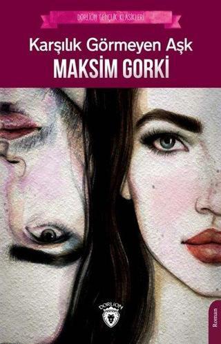 Karşılık Görmeyen Aşk - Gençlik Klasikleri - Maksim Gorki - Dorlion Yayınevi